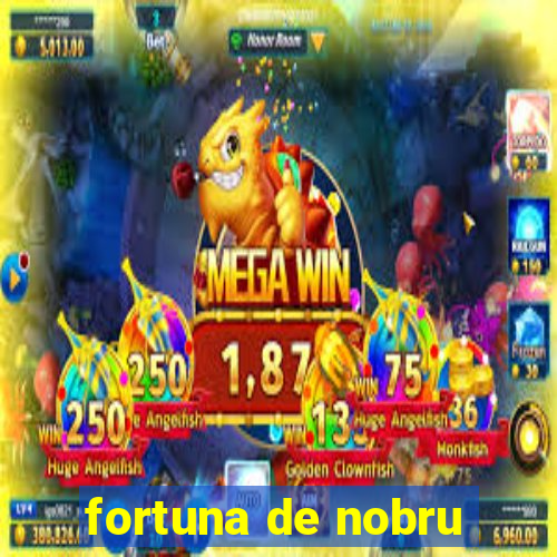 fortuna de nobru